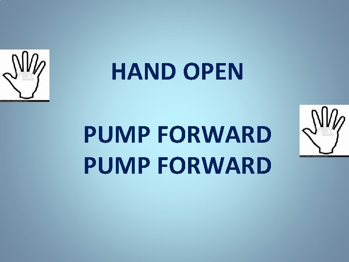 HAND OPEN PUMP FORWARD 