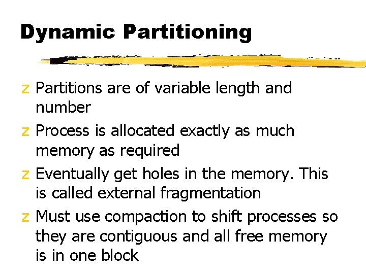 Dynamic Partitioning z Partitions are of variable length and number z Process is allocated