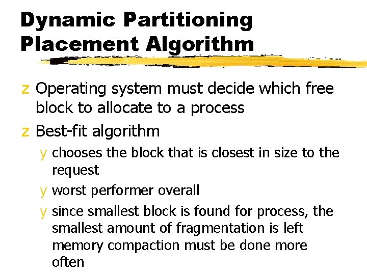Dynamic Partitioning Placement Algorithm z Operating system must decide which free block to allocate
