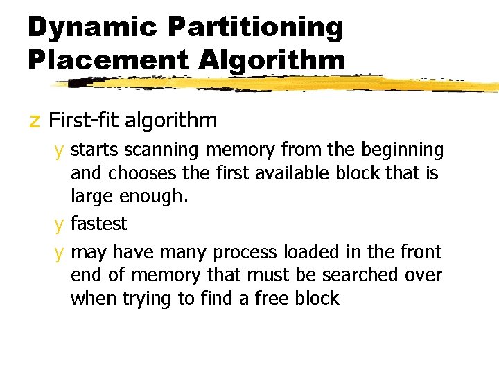 Dynamic Partitioning Placement Algorithm z First-fit algorithm y starts scanning memory from the beginning