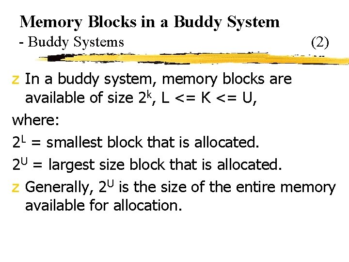 Memory Blocks in a Buddy System - Buddy Systems (2) z In a buddy