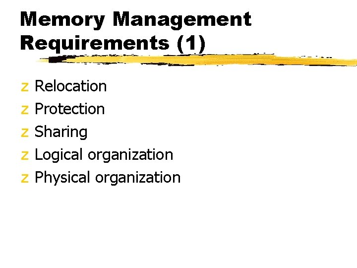 Memory Management Requirements (1) z z z Relocation Protection Sharing Logical organization Physical organization