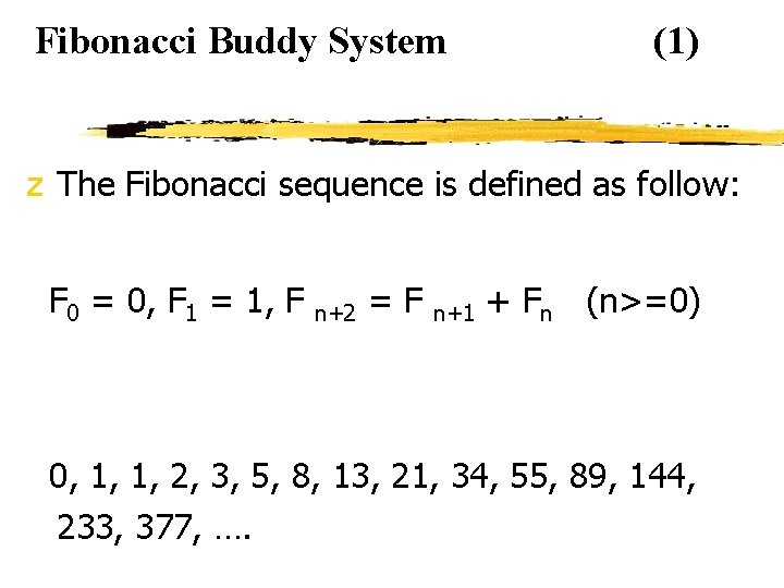 Fibonacci Buddy System (1) z The Fibonacci sequence is defined as follow: F 0
