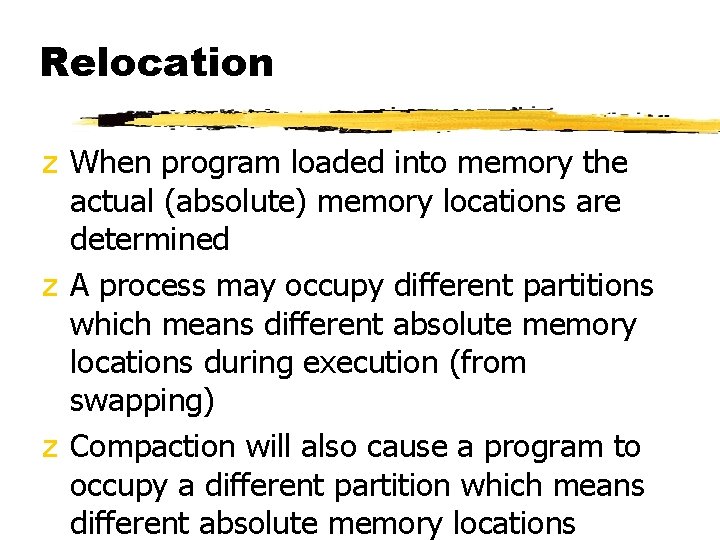 Relocation z When program loaded into memory the actual (absolute) memory locations are determined
