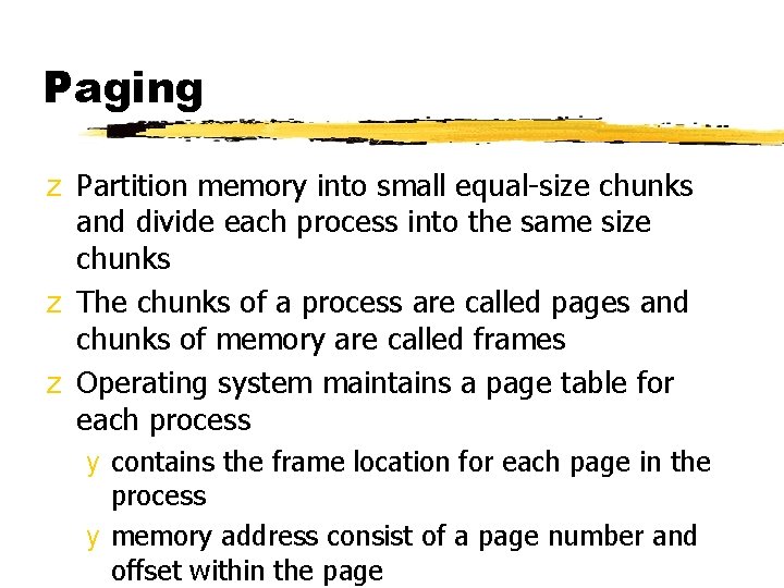 Paging z Partition memory into small equal-size chunks and divide each process into the