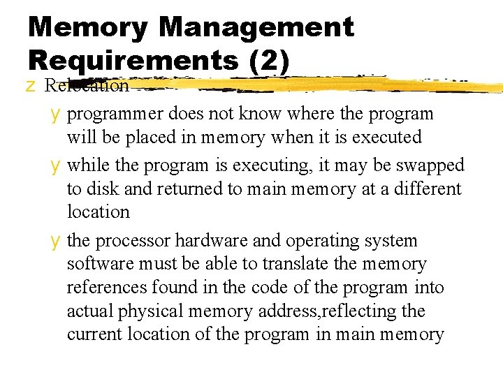 Memory Management Requirements (2) z Relocation y programmer does not know where the program