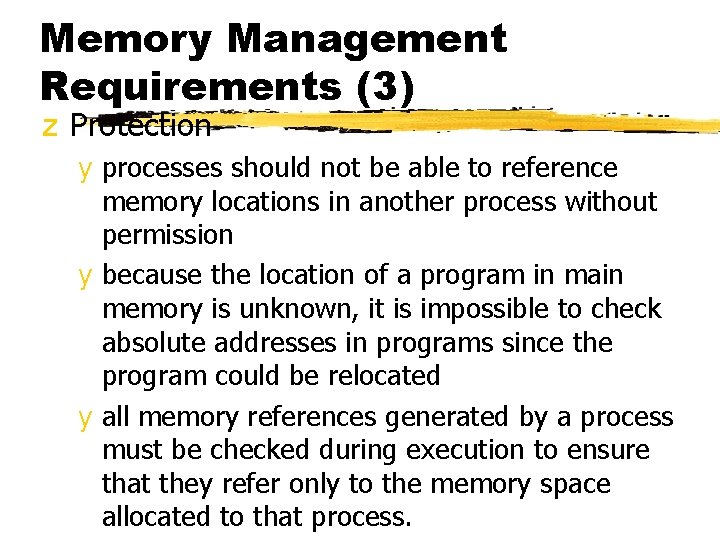 Memory Management Requirements (3) z Protection y processes should not be able to reference