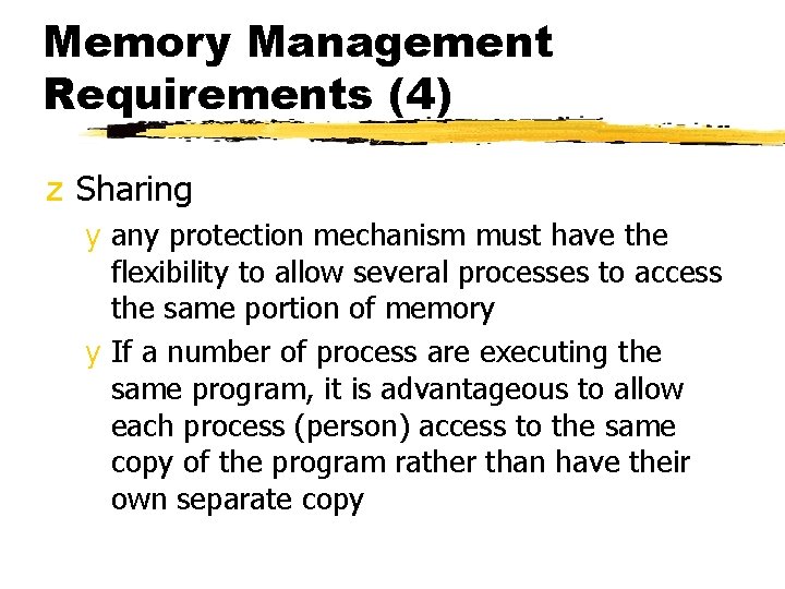 Memory Management Requirements (4) z Sharing y any protection mechanism must have the flexibility