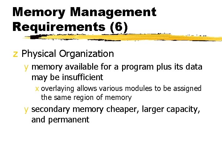 Memory Management Requirements (6) z Physical Organization y memory available for a program plus