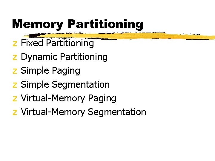 Memory Partitioning z z z Fixed Partitioning Dynamic Partitioning Simple Paging Simple Segmentation Virtual-Memory