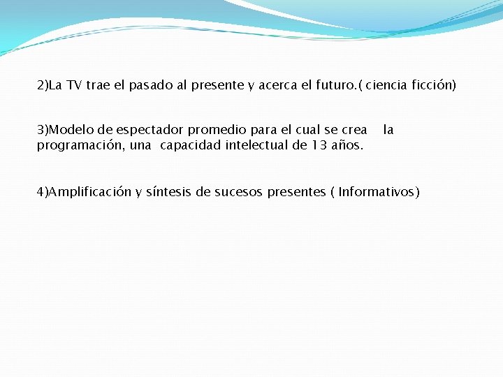 2)La TV trae el pasado al presente y acerca el futuro. ( ciencia ficción)