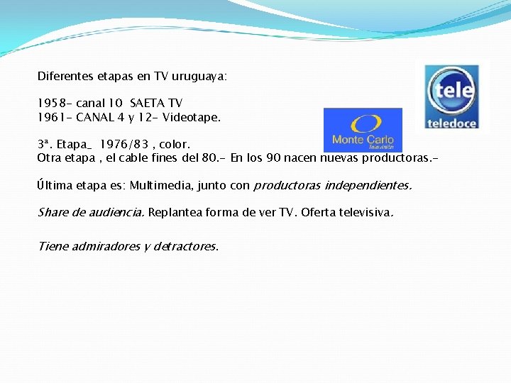 Diferentes etapas en TV uruguaya: 1958 - canal 10 SAETA TV 1961 - CANAL