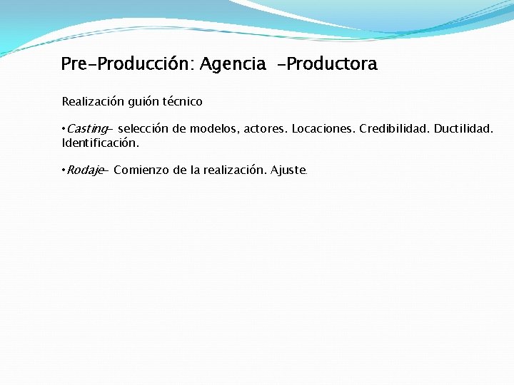 Pre-Producción: Agencia -Productora Realización guión técnico • Casting- selección de modelos, actores. Locaciones. Credibilidad.
