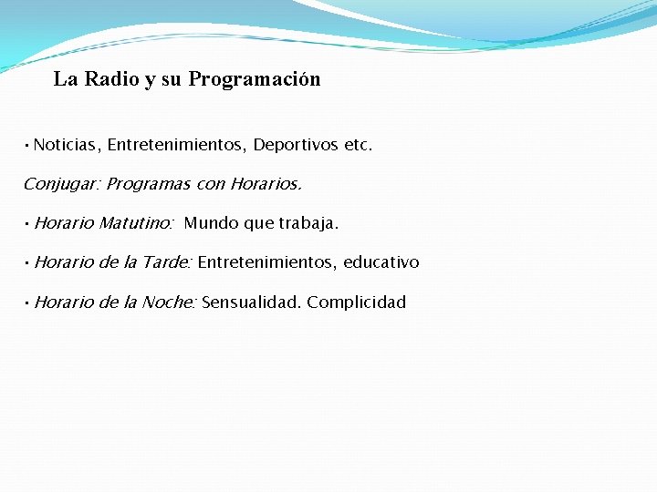 La Radio y su Programación • Noticias, Entretenimientos, Deportivos etc. Conjugar: Programas con Horarios.