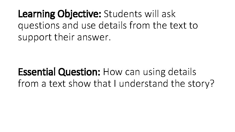 Learning Objective: Students will ask questions and use details from the text to support Learning Objective: Students will ask questions and use details from the text to support
