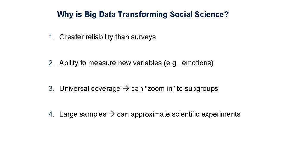 Why is Big Data Transforming Social Science? 1. Greater reliability than surveys 2. Ability