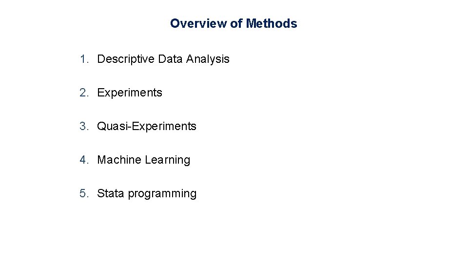 Overview of Methods 1. Descriptive Data Analysis 2. Experiments 3. Quasi-Experiments 4. Machine Learning