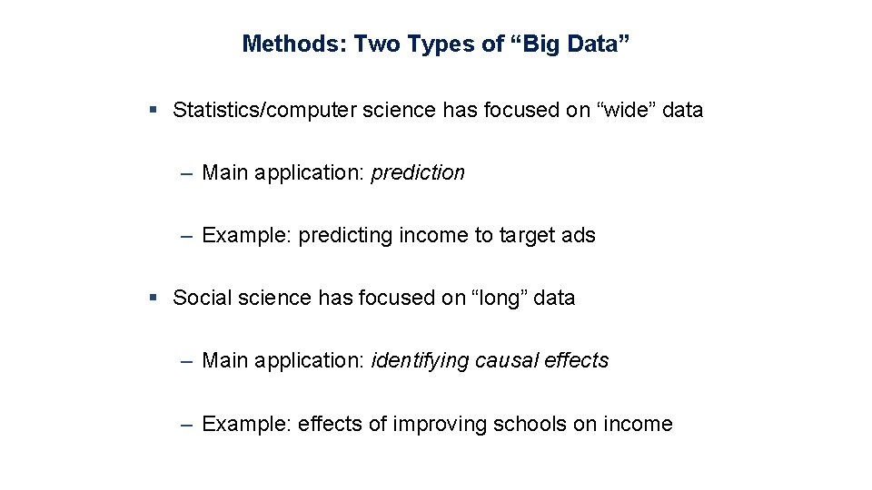 Methods: Two Types of “Big Data” § Statistics/computer science has focused on “wide” data