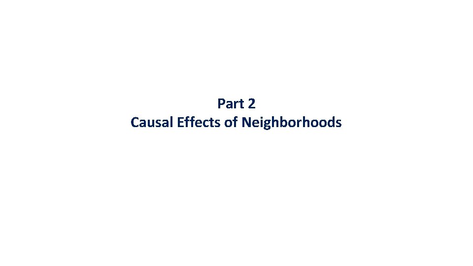 Part 1 Local Area Variation in Upward Mobility Part 2 Causal Effects of Neighborhoods