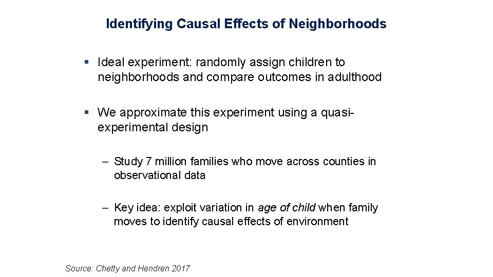 Identifying Causal Effects of Neighborhoods § Ideal experiment: randomly assign children to neighborhoods and