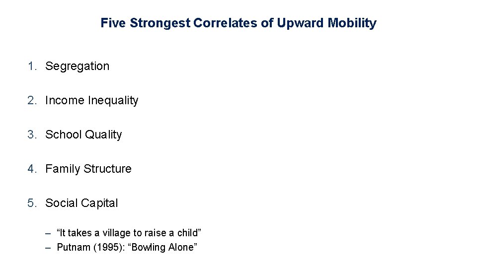 Five Strongest Correlates of Upward Mobility 1. Segregation 2. Income Inequality 3. School Quality