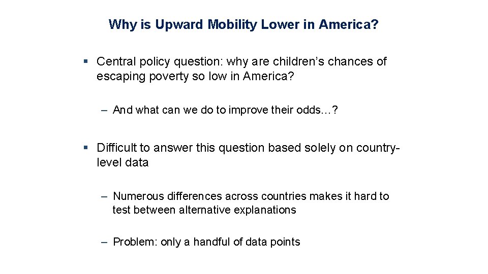 Why is Upward Mobility Lower in America? § Central policy question: why are children’s