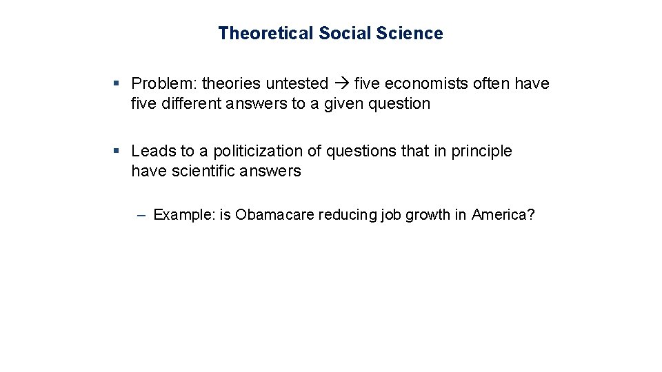 Theoretical Social Science § Problem: theories untested five economists often have five different answers