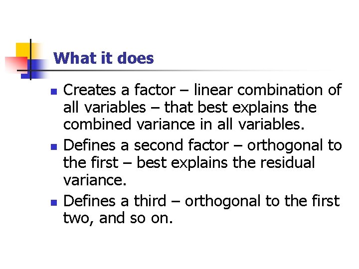 What it does n n n Creates a factor – linear combination of all