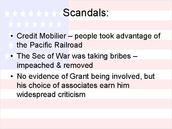 Scandals: • Credit Mobilier – people took advantage of the Pacific Railroad • The