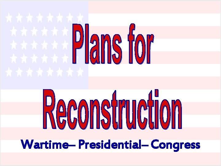 Wartime– Presidential– Congress 