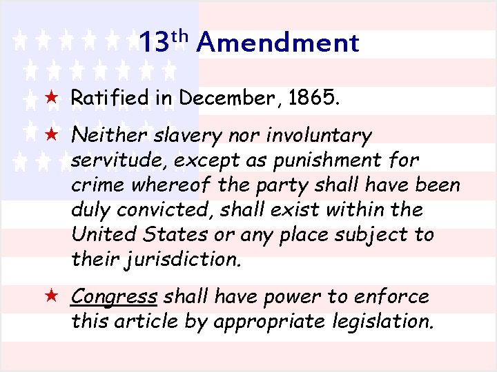 13 th Amendment « Ratified in December, 1865. « Neither slavery nor involuntary servitude,