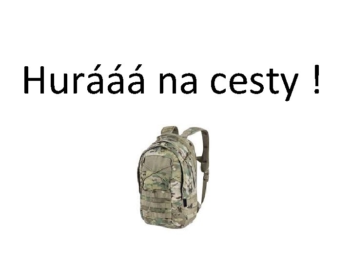 Hurááá na cesty ! 