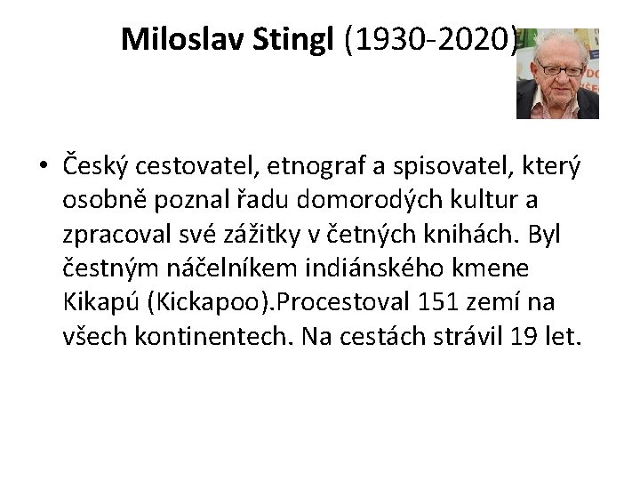 Miloslav Stingl (1930 -2020) • Český cestovatel, etnograf a spisovatel, který osobně poznal řadu