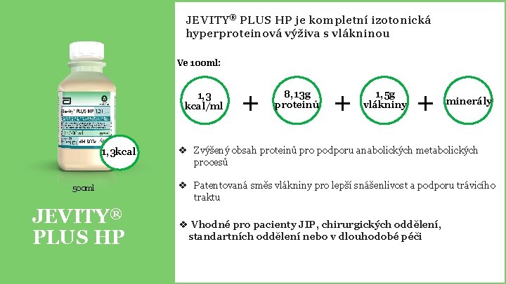 JEVITY® PLUS HP je kompletní izotonická hyperproteinová výživa s vlákninou Ve 100 ml: 1,