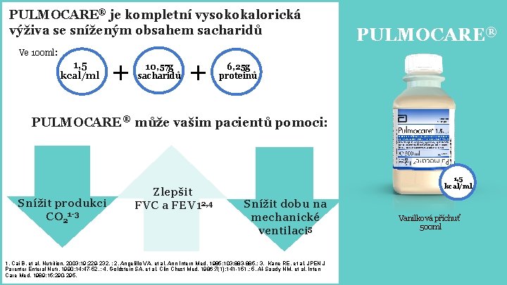 PULMOCARE®® je kompletní vysokokalorická OXEPA výživa se sníženým obsahem sacharidů Ve 100 ml: 1,