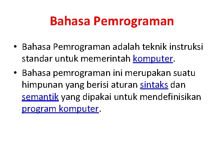 Bahasa Pemrograman • Bahasa Pemrograman adalah teknik instruksi standar untuk memerintah komputer. • Bahasa