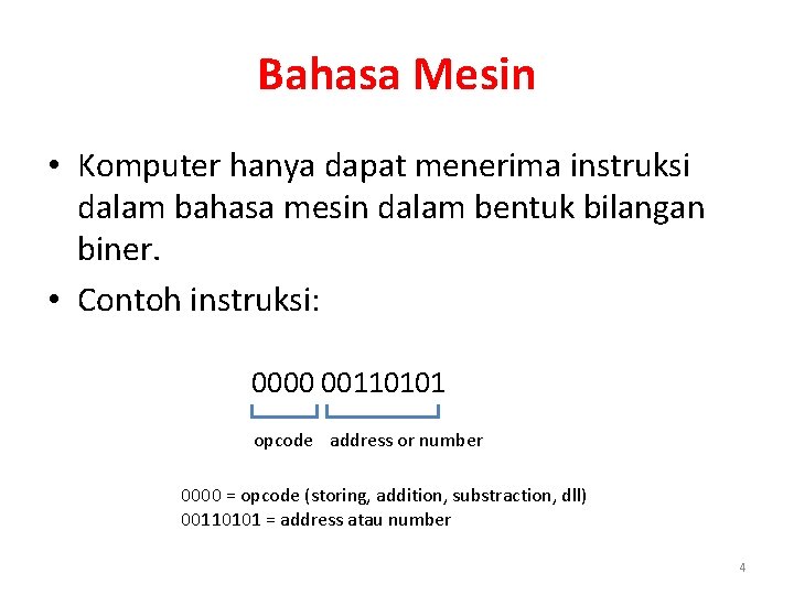 Bahasa Mesin • Komputer hanya dapat menerima instruksi dalam bahasa mesin dalam bentuk bilangan