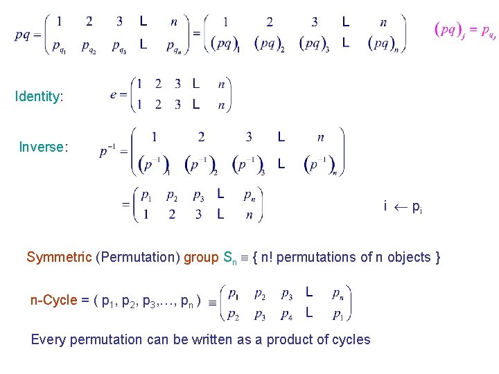 Identity: Inverse: i pi Symmetric (Permutation) group Sn { n! permutations of n objects