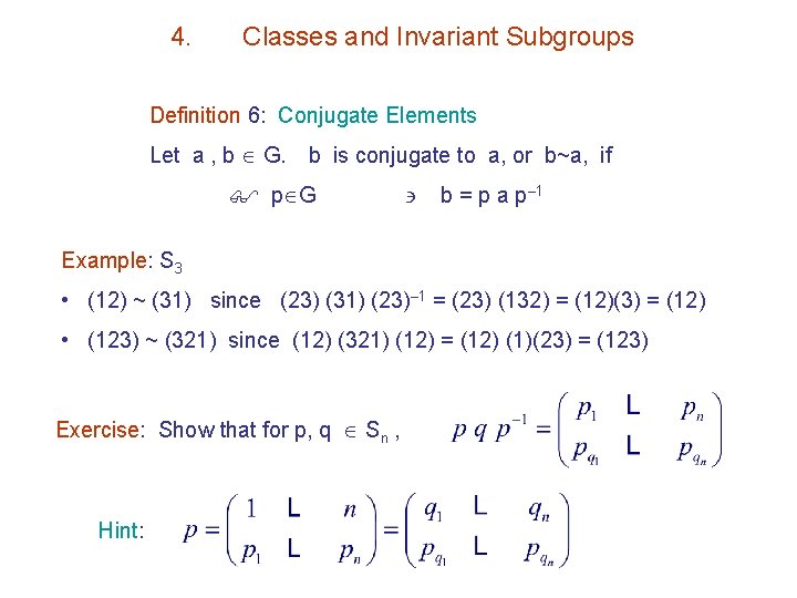 4. Classes and Invariant Subgroups Definition 6: Conjugate Elements Let a , b G.