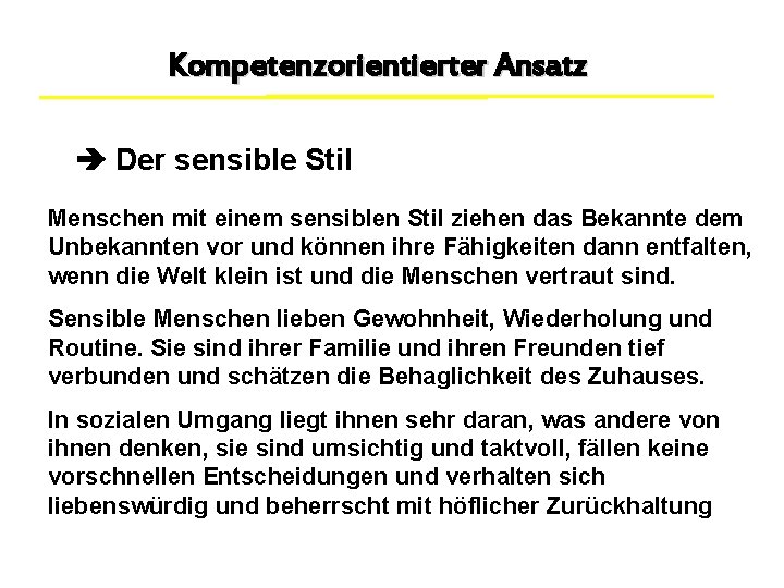 Kompetenzorientierter Ansatz Der sensible Stil Menschen mit einem sensiblen Stil ziehen das Bekannte dem