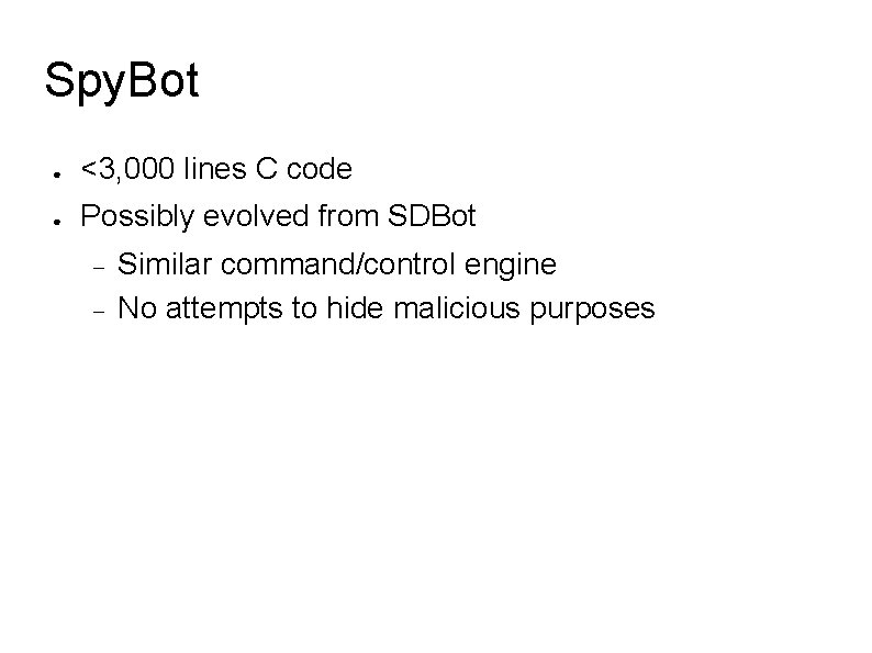 Spy. Bot ● <3, 000 lines C code ● Possibly evolved from SDBot Similar
