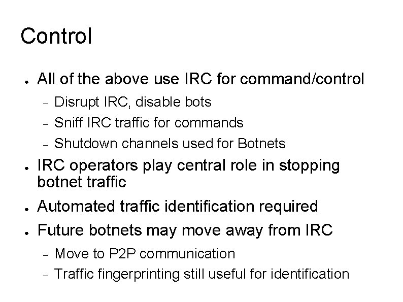 Control ● All of the above use IRC for command/control ● ● ● Disrupt