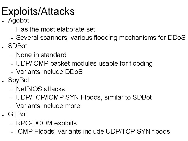 Exploits/Attacks ● ● Agobot Has the most elaborate set Several scanners, various flooding mechanisms