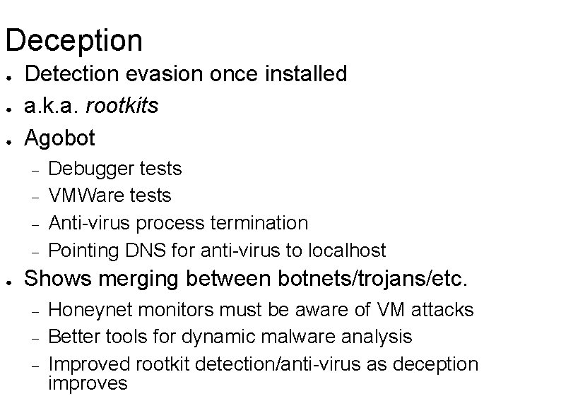 Deception ● ● ● Detection evasion once installed a. k. a. rootkits Agobot ●