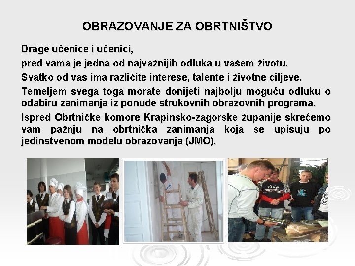 OBRAZOVANJE ZA OBRTNIŠTVO Drage učenice i učenici, pred vama je jedna od najvažnijih odluka