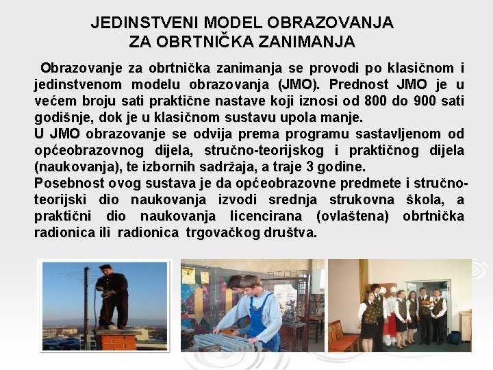 JEDINSTVENI MODEL OBRAZOVANJA ZA OBRTNIČKA ZANIMANJA Obrazovanje za obrtnička zanimanja se provodi po klasičnom