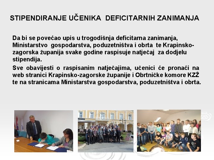 STIPENDIRANJE UČENIKA DEFICITARNIH ZANIMANJA Da bi se povećao upis u trogodišnja deficitarna zanimanja, Ministarstvo