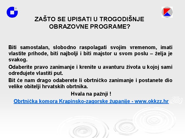 ZAŠTO SE UPISATI U TROGODIŠNJE OBRAZOVNE PROGRAME? Biti samostalan, slobodno raspolagati svojim vremenom, imati