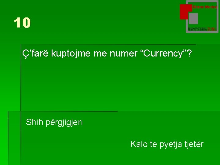 Bleirm Morina 10 Ç’farë kuptojme me numer “Currency”? Shih përgjigjen Kalo te pyetja tjetër