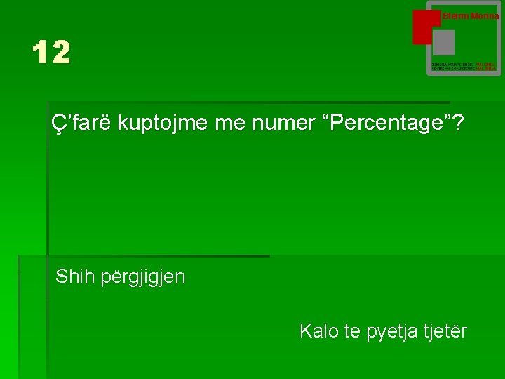 Bleirm Morina 12 Ç’farë kuptojme me numer “Percentage”? Shih përgjigjen Kalo te pyetja tjetër